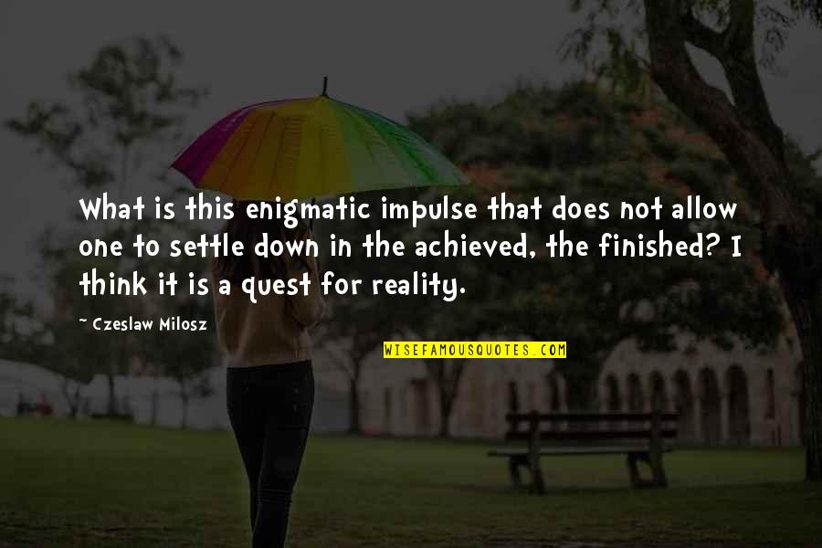 This Is Reality Quotes By Czeslaw Milosz: What is this enigmatic impulse that does not
