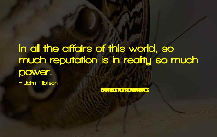 This Is Reality Quotes By John Tillotson: In all the affairs of this world, so