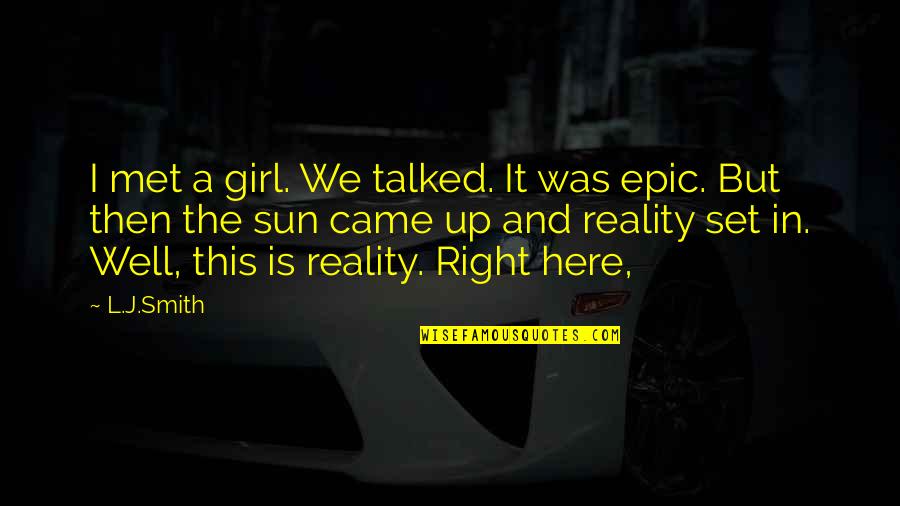 This Is Reality Quotes By L.J.Smith: I met a girl. We talked. It was