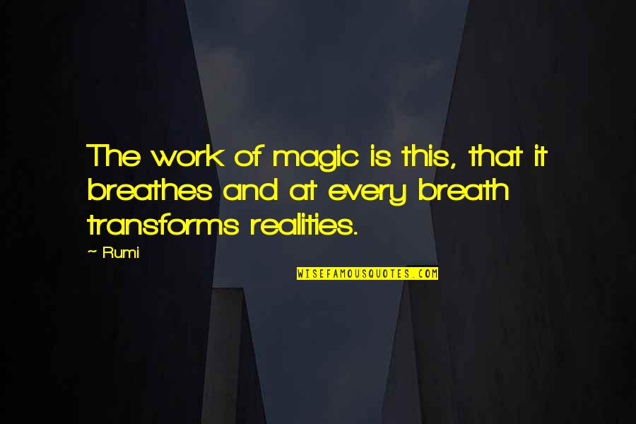 This Is Reality Quotes By Rumi: The work of magic is this, that it