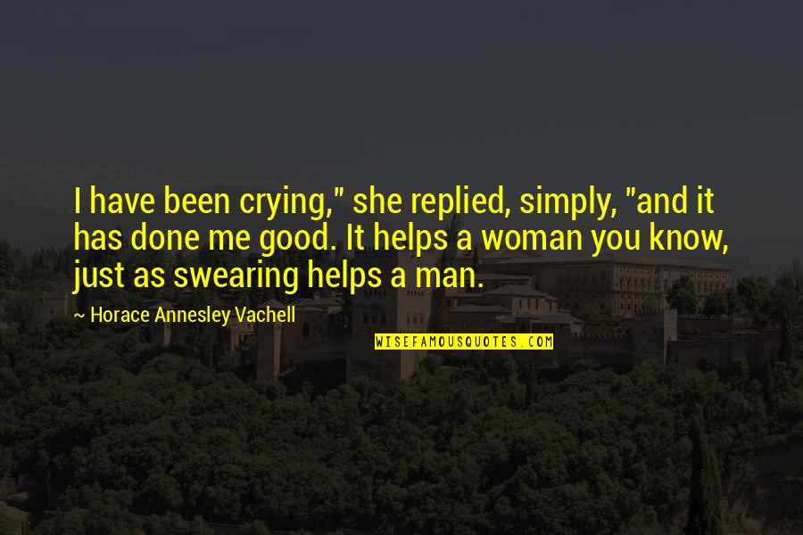 This Is Simply Me Quotes By Horace Annesley Vachell: I have been crying," she replied, simply, "and This Is Simply Me Quotes By Horace Annesley Vachell: I have been crying," she replied, simply, "and