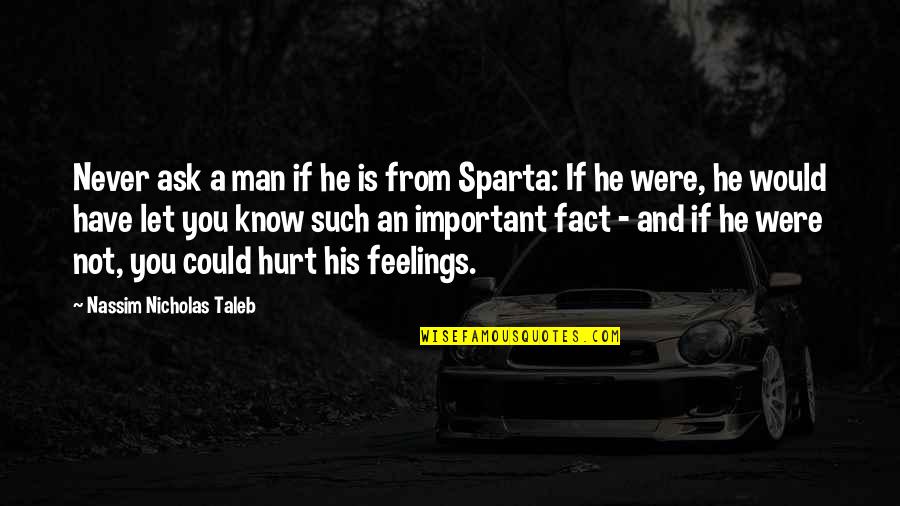 This Is Sparta Quotes By Nassim Nicholas Taleb: Never ask a man if he is from