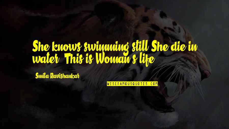 This Is Still Life Quotes By Smita Ravishankar: She knows swimming still She die in water,