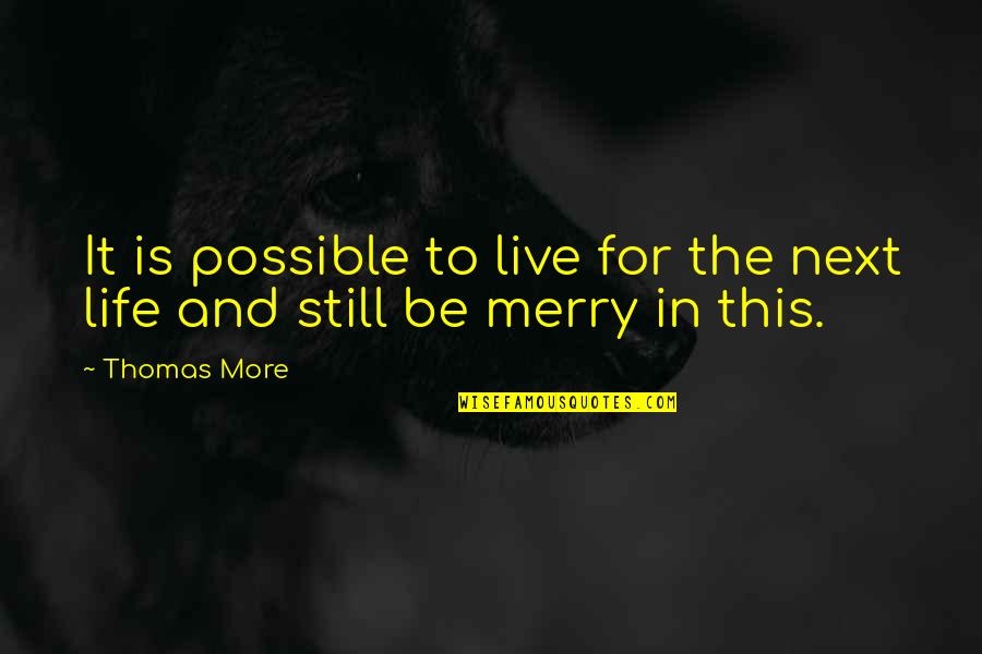 This Is Still Life Quotes By Thomas More: It is possible to live for the next