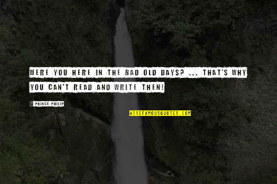 This Is The Day That The Lord Has Made Quotes By Prince Philip: Were you here in the bad old days?