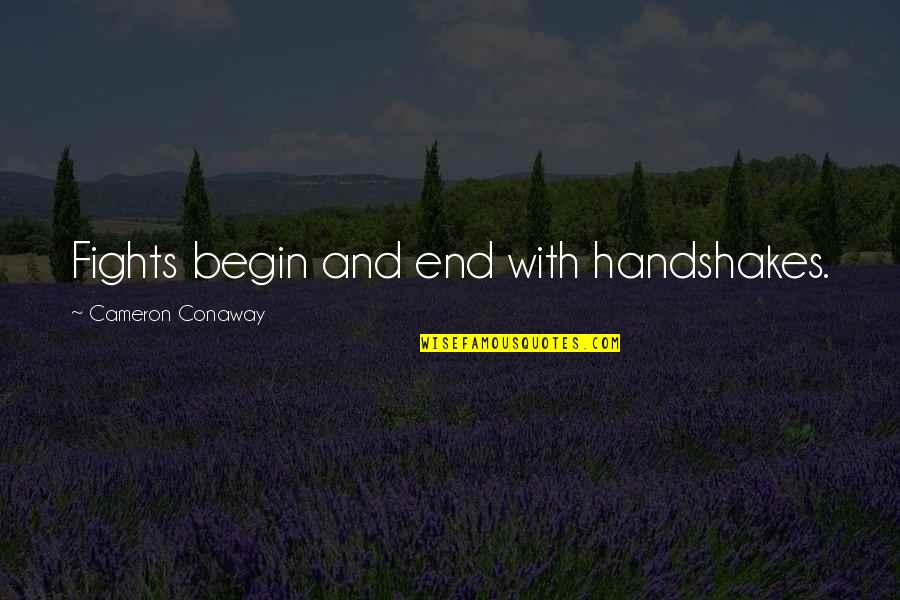 This Is The End Of My Life Quotes By Cameron Conaway: Fights begin and end with handshakes.
