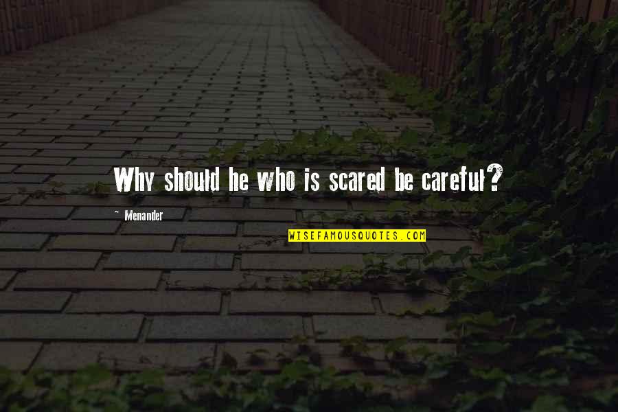 This Is The Starship Enterprise Quotes By Menander: Why should he who is scared be careful? This Is The Starship Enterprise Quotes By Menander: Why should he who is scared be careful?