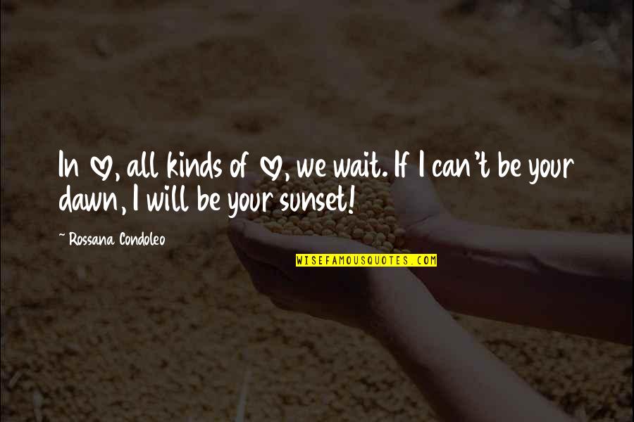 This Is The Starship Enterprise Quotes By Rossana Condoleo: In love, all kinds of love, we wait. This Is The Starship Enterprise Quotes By Rossana Condoleo: In love, all kinds of love, we wait.