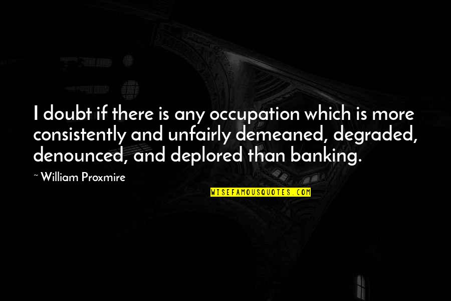 This Is The Worst Trade Deal Quotes By William Proxmire: I doubt if there is any occupation which This Is The Worst Trade Deal Quotes By William Proxmire: I doubt if there is any occupation which