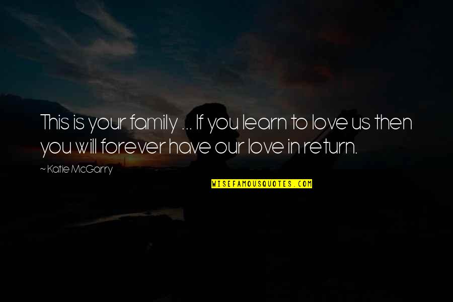 This Is Us Love Quotes By Katie McGarry: This is your family ... If you learn