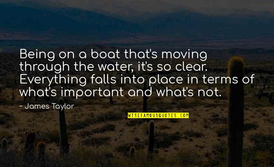 This Is Water Important Quotes By James Taylor: Being on a boat that's moving through the This Is Water Important Quotes By James Taylor: Being on a boat that's moving through the