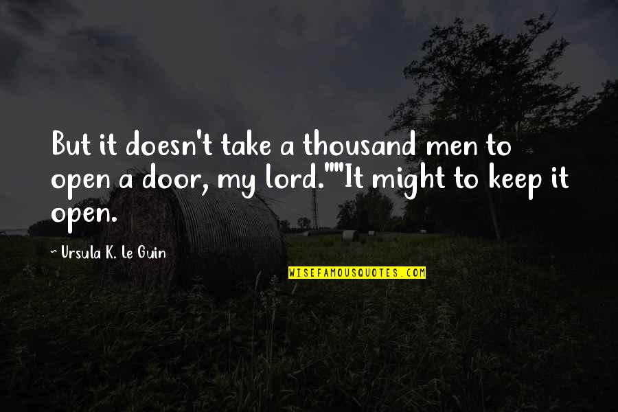 This Is Water Speech Quotes By Ursula K. Le Guin: But it doesn't take a thousand men to