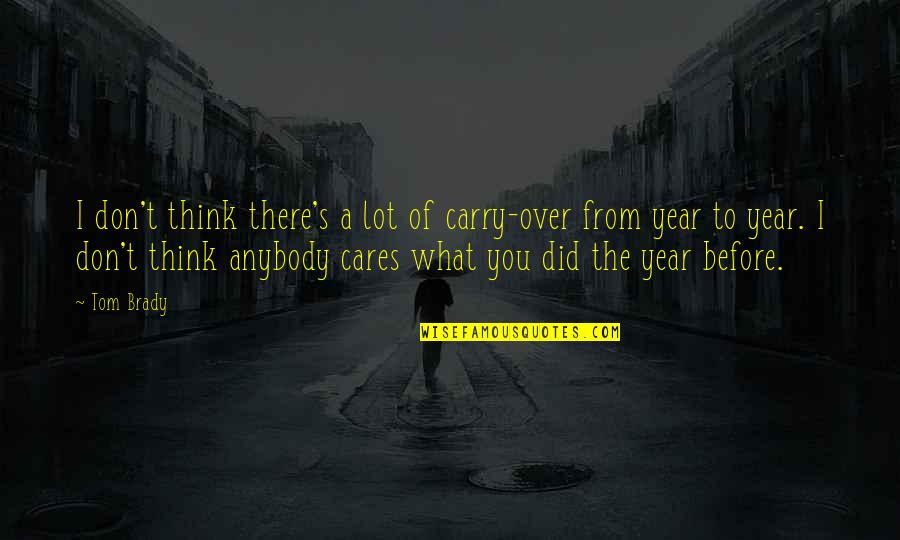 This Is What I Think Of You Quotes By Tom Brady: I don't think there's a lot of carry-over