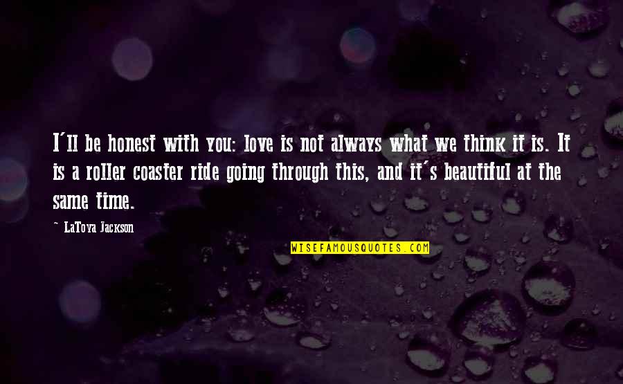 This Is What Love Is Quotes By LaToya Jackson: I'll be honest with you: love is not This Is What Love Is Quotes By LaToya Jackson: I'll be honest with you: love is not