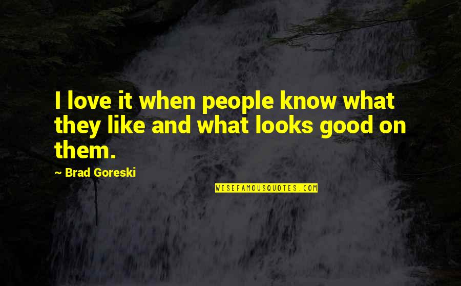This Is What Love Looks Like Quotes By Brad Goreski: I love it when people know what they