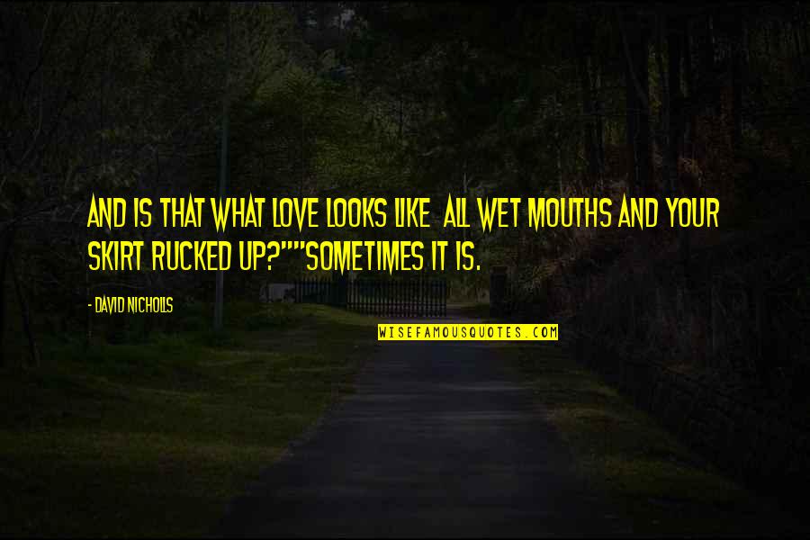 This Is What Love Looks Like Quotes By David Nicholls: And is that what love looks like all This Is What Love Looks Like Quotes By David Nicholls: And is that what love looks like all