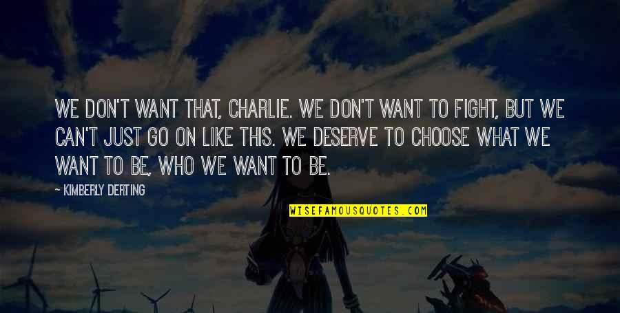 This Is What You Deserve Quotes By Kimberly Derting: We don't want that, Charlie. We don't want