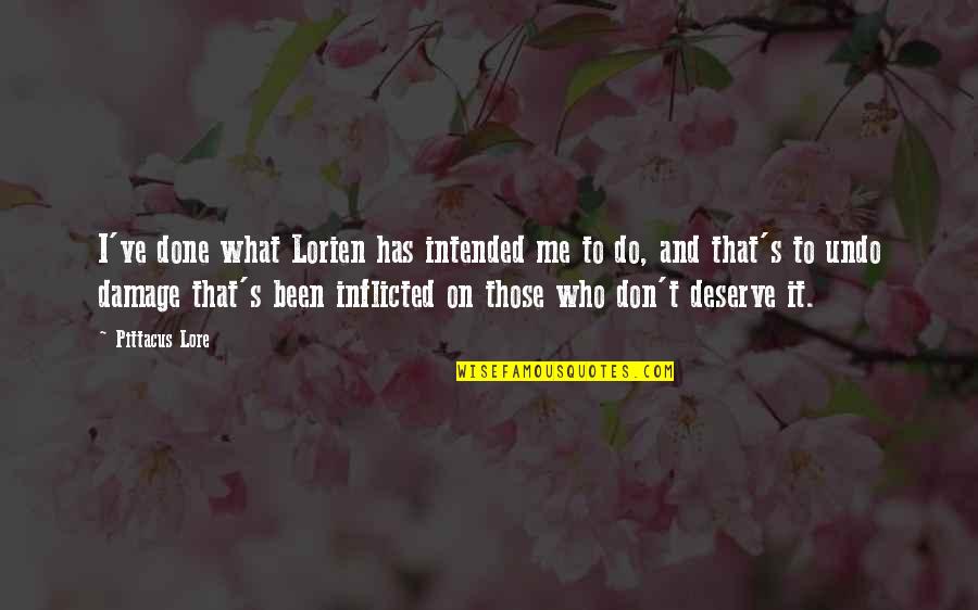 This Is What You Deserve Quotes By Pittacus Lore: I've done what Lorien has intended me to