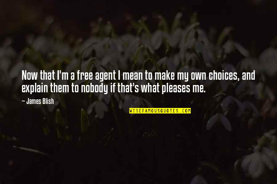 This Is What You Mean To Me Quotes By James Blish: Now that I'm a free agent I mean