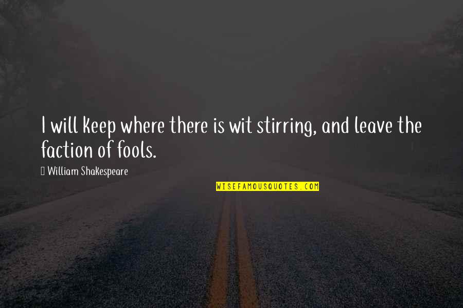 This Is Where I Leave You Quotes By William Shakespeare: I will keep where there is wit stirring,