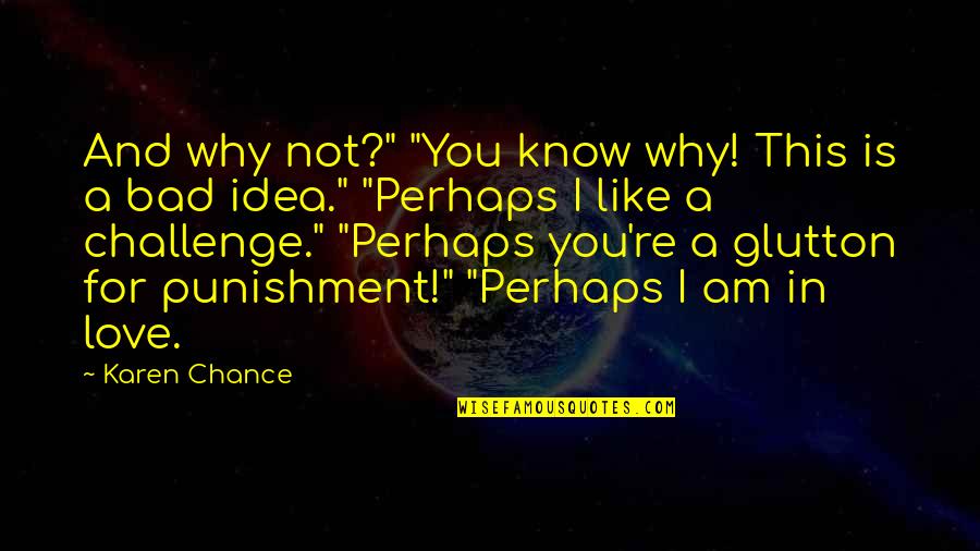 This Is Why I Love You Quotes By Karen Chance: And why not?" "You know why! This is This Is Why I Love You Quotes By Karen Chance: And why not?" "You know why! This is