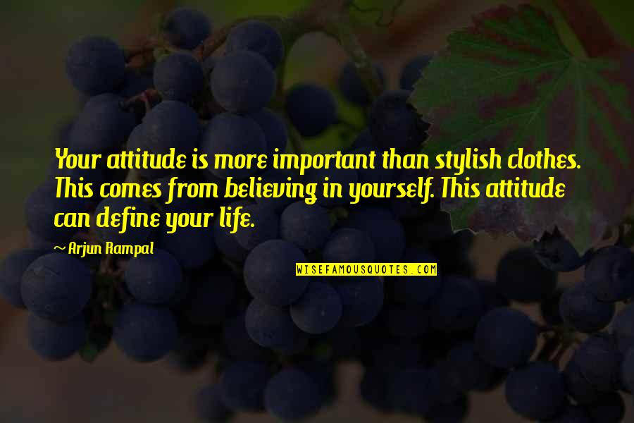 This Is Your Life Quotes By Arjun Rampal: Your attitude is more important than stylish clothes. This Is Your Life Quotes By Arjun Rampal: Your attitude is more important than stylish clothes.