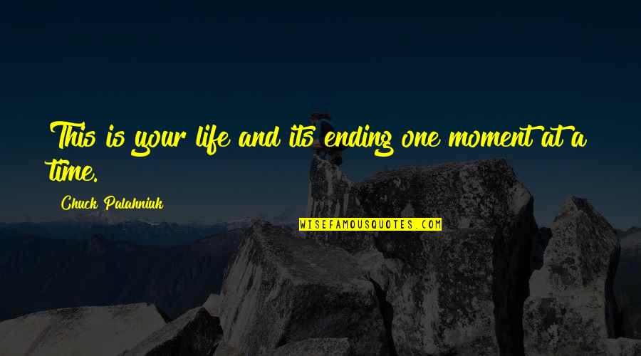 This Is Your Life Quotes By Chuck Palahniuk: This is your life and its ending one This Is Your Life Quotes By Chuck Palahniuk: This is your life and its ending one