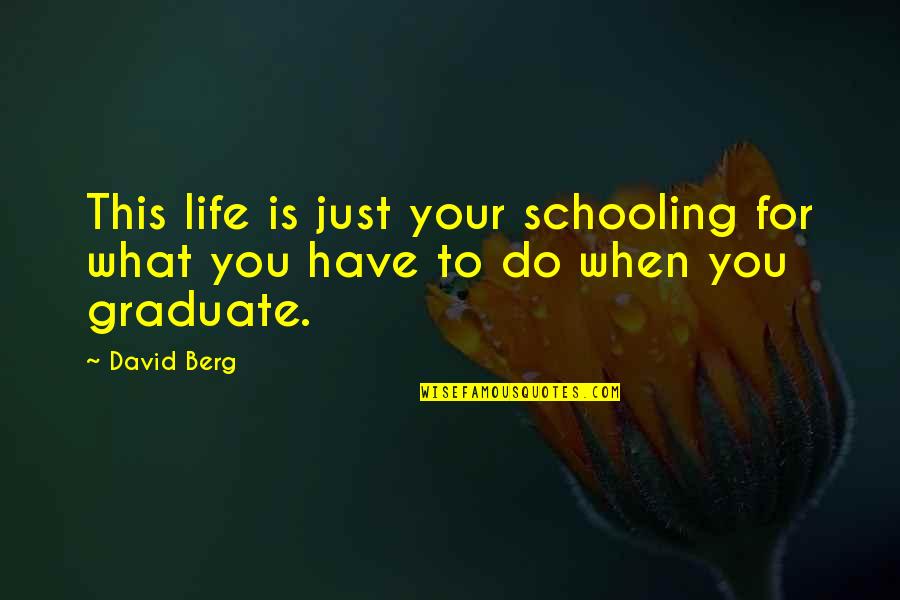 This Is Your Life Quotes By David Berg: This life is just your schooling for what