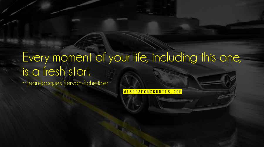 This Is Your Life Quotes By Jean-Jacques Servan-Schreiber: Every moment of your life, including this one, This Is Your Life Quotes By Jean-Jacques Servan-Schreiber: Every moment of your life, including this one,
