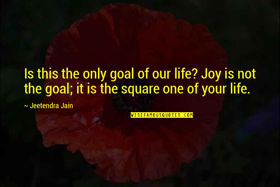 This Is Your Life Quotes By Jeetendra Jain: Is this the only goal of our life? This Is Your Life Quotes By Jeetendra Jain: Is this the only goal of our life?