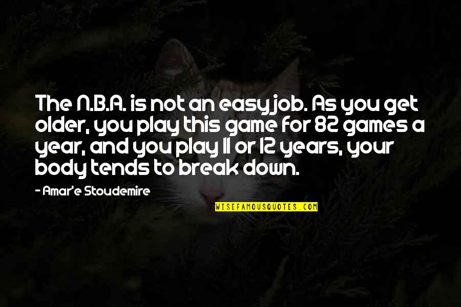 This Is Your Year Quotes By Amar'e Stoudemire: The N.B.A. is not an easy job. As