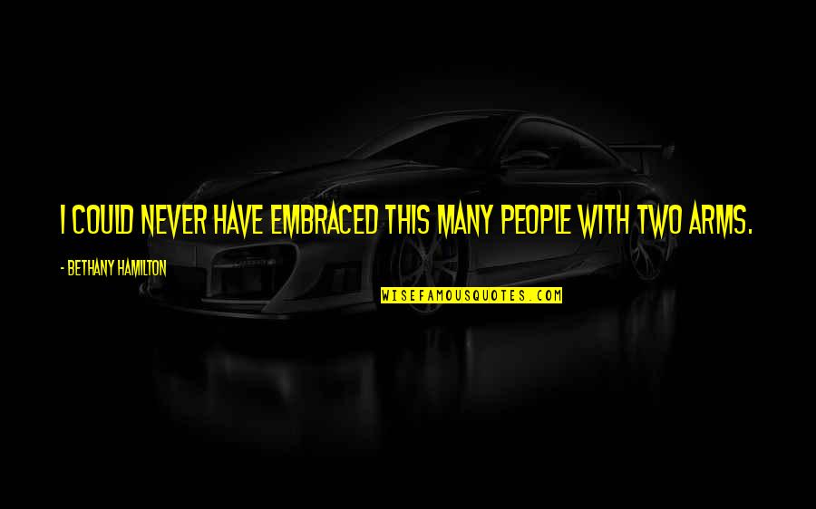 This Isn't Going To Work Quotes By Bethany Hamilton: I could never have embraced this many people