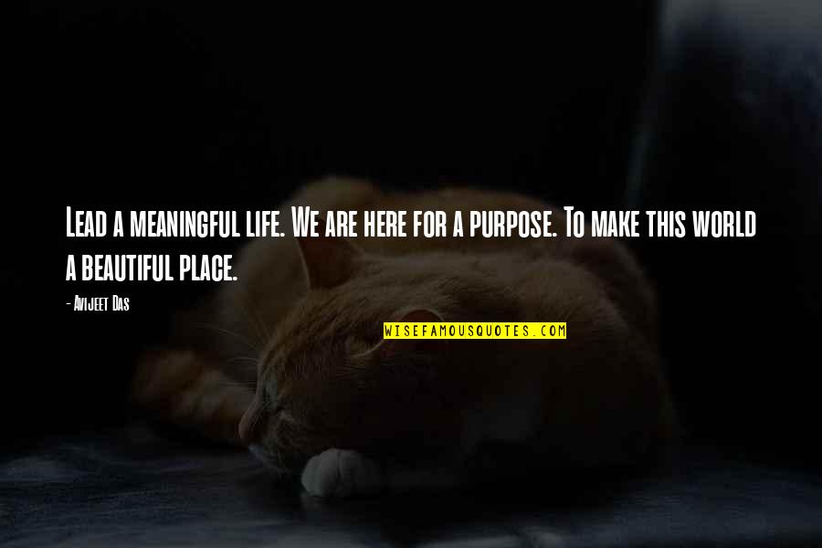 This Life Is Beautiful Quotes By Avijeet Das: Lead a meaningful life. We are here for This Life Is Beautiful Quotes By Avijeet Das: Lead a meaningful life. We are here for