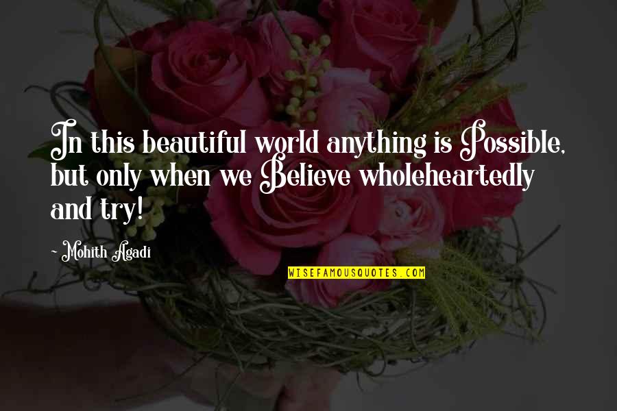 This Life Is Beautiful Quotes By Mohith Agadi: In this beautiful world anything is Possible, but