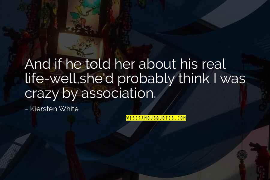 This Life Is Crazy Quotes By Kiersten White: And if he told her about his real