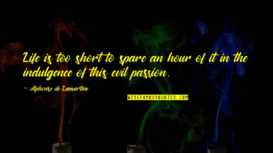 This Life Is Too Short Quotes By Alphonse De Lamartine: Life is too short to spare an hour