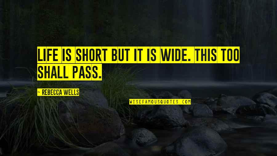 This Life Is Too Short Quotes By Rebecca Wells: Life is short but it is wide. this