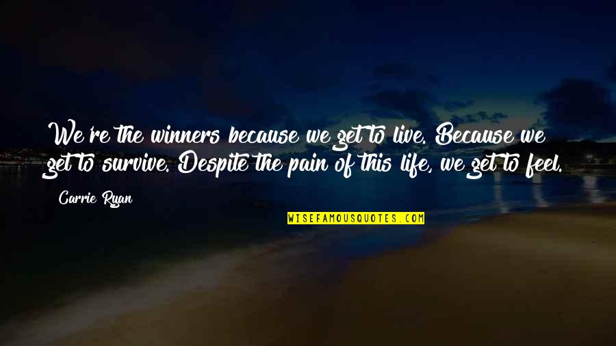 This Life We Live Quotes By Carrie Ryan: We're the winners because we get to live.