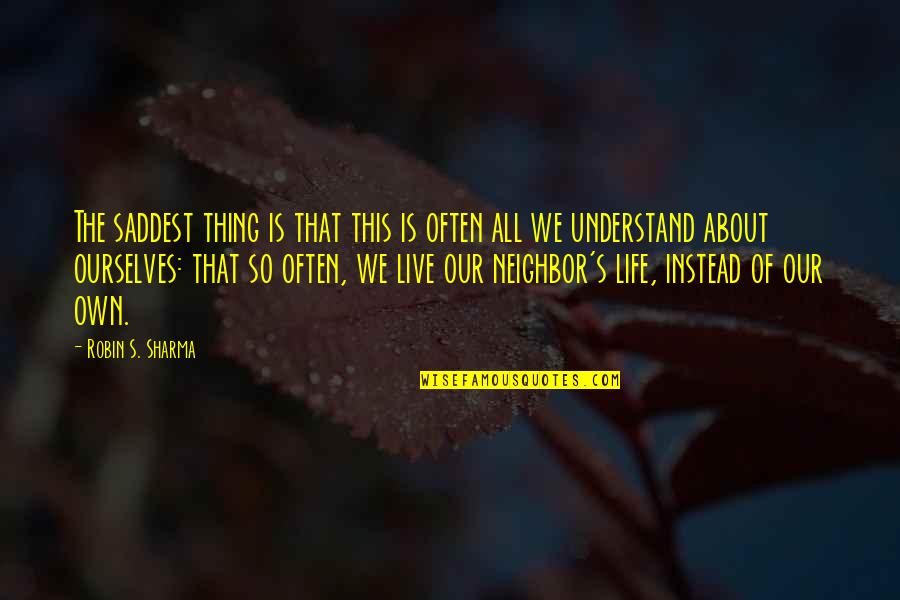 This Life We Live Quotes By Robin S. Sharma: The saddest thing is that this is often