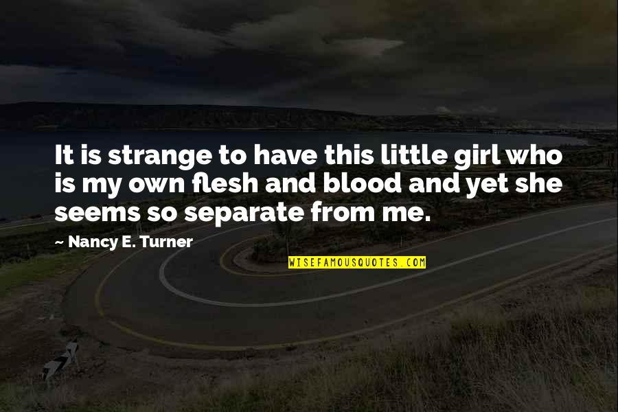 This Little Girl Quotes By Nancy E. Turner: It is strange to have this little girl