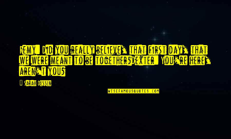 This Lullaby Sarah Dessen Quotes By Sarah Dessen: Remy: Did you really believe, that first day,