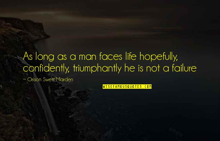 This Man Is My Life Quotes By Orison Swett Marden: As long as a man faces life hopefully, This Man Is My Life Quotes By Orison Swett Marden: As long as a man faces life hopefully,