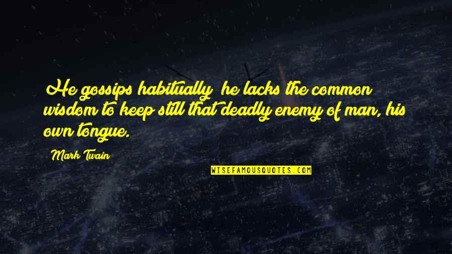 This Man Lacks Quotes By Mark Twain: He gossips habitually; he lacks the common wisdom This Man Lacks Quotes By Mark Twain: He gossips habitually; he lacks the common wisdom