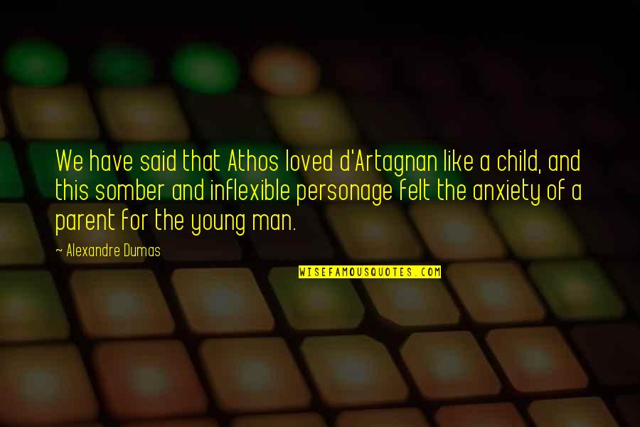 This Man Quotes By Alexandre Dumas: We have said that Athos loved d'Artagnan like This Man Quotes By Alexandre Dumas: We have said that Athos loved d'Artagnan like