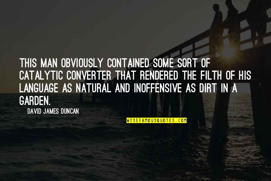 This Man Quotes By David James Duncan: This man obviously contained some sort of catalytic This Man Quotes By David James Duncan: This man obviously contained some sort of catalytic