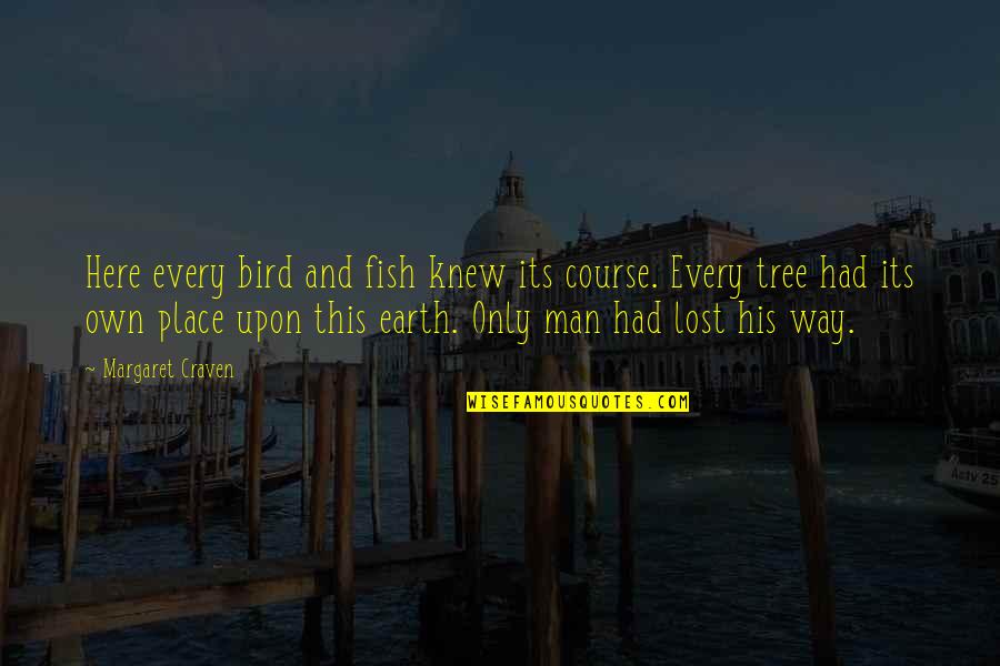 This Man Quotes By Margaret Craven: Here every bird and fish knew its course. This Man Quotes By Margaret Craven: Here every bird and fish knew its course.
