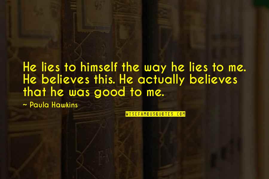This Me Quotes By Paula Hawkins: He lies to himself the way he lies
