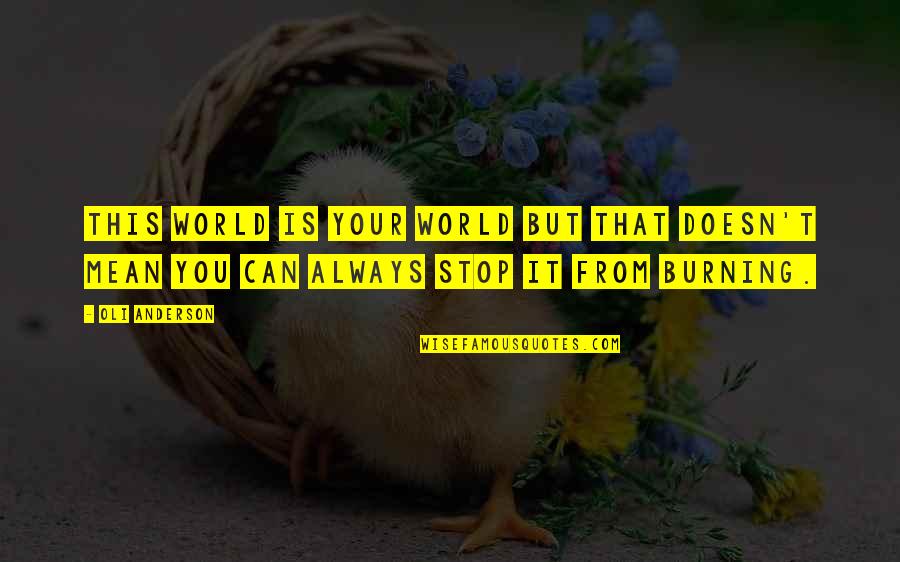 This Mean World Quotes By Oli Anderson: This world is your world but that doesn't
