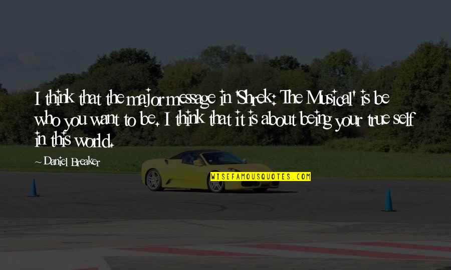 This Message Quotes By Daniel Breaker: I think that the major message in 'Shrek: This Message Quotes By Daniel Breaker: I think that the major message in 'Shrek: