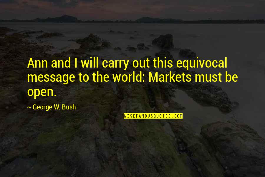 This Message Quotes By George W. Bush: Ann and I will carry out this equivocal This Message Quotes By George W. Bush: Ann and I will carry out this equivocal